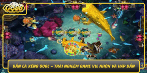 Ban Ca Xeng Go88 Trai Nghiem Game Vui Nhon Va Hap Dan