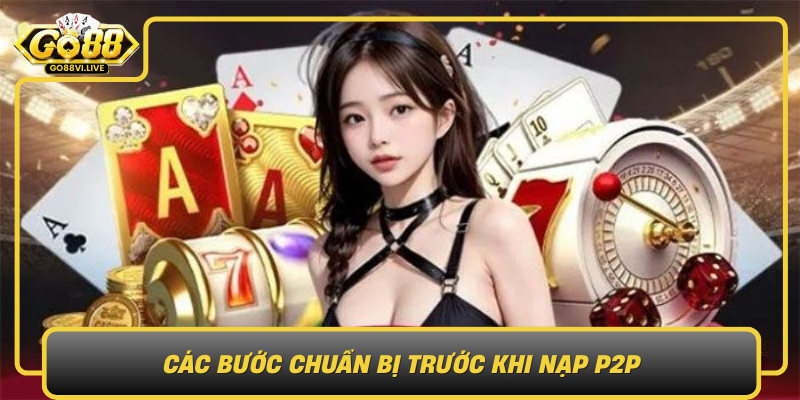 Cac Buoc Chuan Bi Truoc Khi Nap P2P