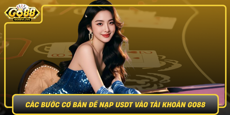 Cac Buoc Co Ban De Nap Usdt Vao Tai Khoan Go88
