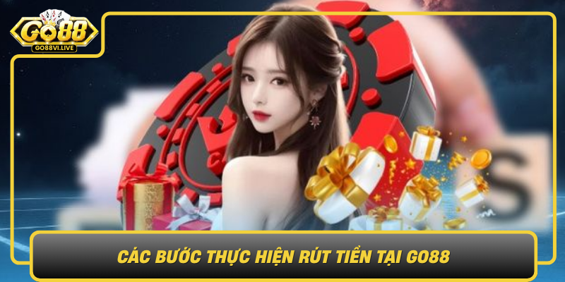 Cac Buoc Thuc Hien Rut Tien Tai Go88