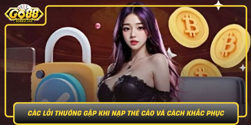 Các Lỗi Thường Gặp Khi Nạp Thẻ Cào Và Cách Khắc Phục Cac Loi Thuong Gap Khi Nap The Cao Va Cach Khac Phuc