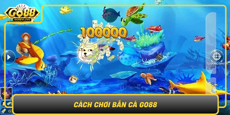Cach Choi Ban Ca Go88 Nhung Bi Quyet De Chien Thang De Dang Hon