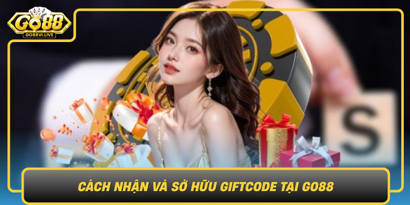 Cách Nhận Và Sở Hữu Giftcode Tại GO88 Cach Nhan Va So Huu Giftcode Tai Go88
