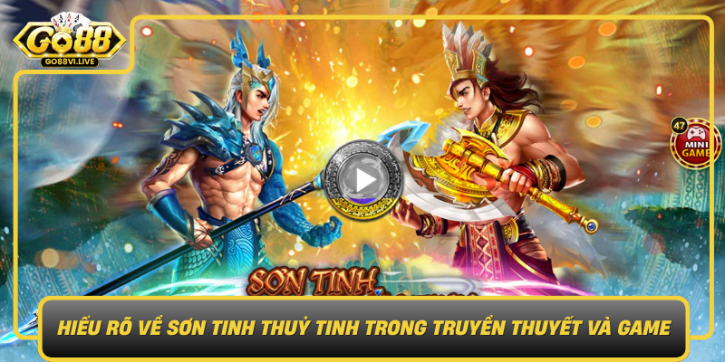 Hieu Ro Ve Son Tinh Thuy Tinh Trong Truyen Thuyet Va Game0