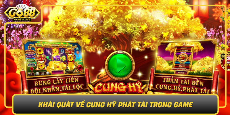 Cung Hỹ Phát Tài – Mang May Mắn Vào Thế Giới Game GO88 1 Khai Quat Ve Cung Hy Phat Tai Trong Game0