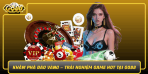 Kham Pha Dao Vang Trai Nghiem Game Hot Tai Go88