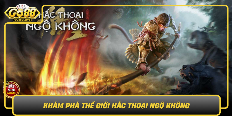 Hắc Thoại Ngộ Không – Phiêu Lưu Kỳ Thú Trên GO88 1 Kham Pha The Gioi Hac Thoai Ngo Khong0