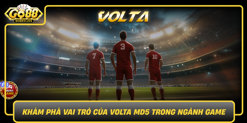 Kham Pha Vai Tro Cua Volta Md5 Trong Nganh Game0