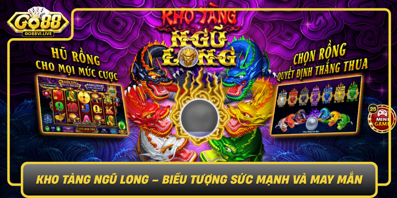 Khám Phá Kho Tàng Ngũ Long – Trải Nghiệm Game Đỉnh Cao 1 Kho Tang Ngu Long Bieu Tuong Suc Manh Va May Man0
