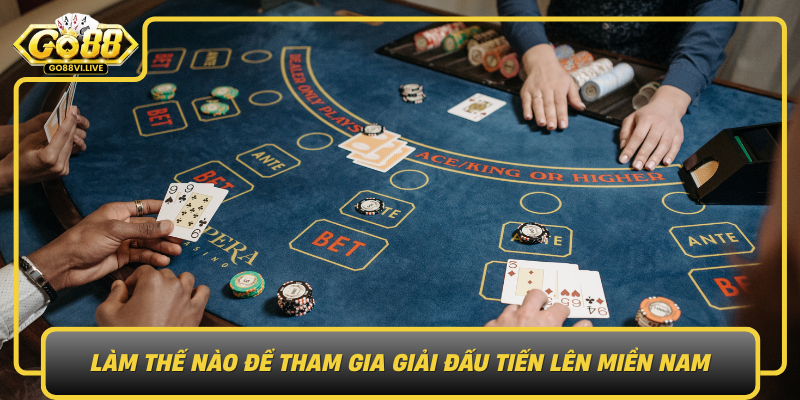 Lam The Nao De Tham Gia Giai Dau Tien Len Mien Nam Tren Go88