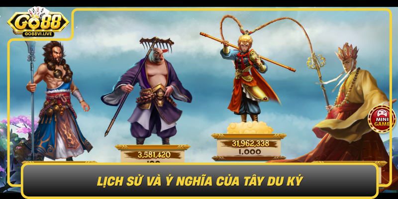 Tây Du Ký – Hành Trình Phiêu Lưu Kỳ Bí Trên GO88 1 Lich Su Va Y Nghia Cua Tay Du Ky0