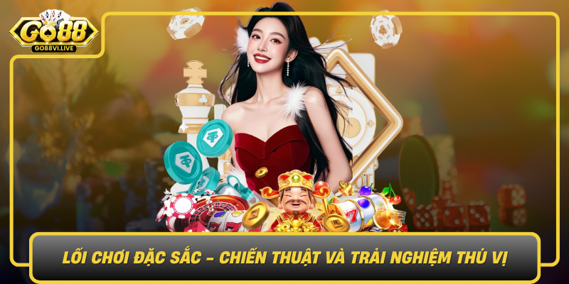Lối Chơi Đặc Sắc - Chiến Thuật Và Trải Nghiệm Thú Vị Loi Choi Dac Sac Chien Thuat Va Trai Nghiem Thu Vi