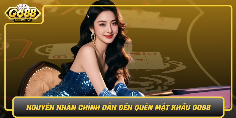 Nguyên Nhân Chính Dẫn Đến Quên Mật Khẩu GO88 Nguyen Nhan Chinh Dan Den Quen Mat Khau Go88