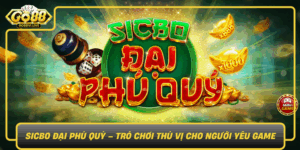 Sicbo Dai Phu Quy Tro Choi Thu Vi Cho Nguoi Yeu Game0