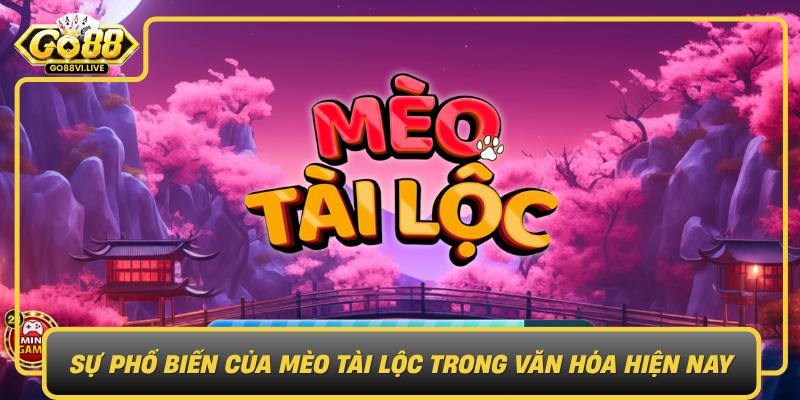 Su Pho Bien Cua Meo Tai Loc Trong Van Hoa Hien Nay0