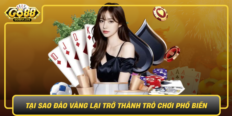 Tai Sao Dao Vang Lai Tro Thanh Tro Choi Pho Bien Trong Gioi Tre Va Nguoi Yeu Thich Ca Cuoc
