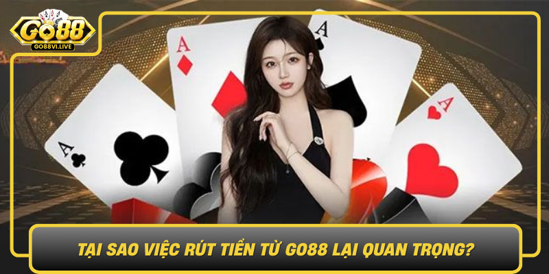 Tai Sao Viec Rut Tien Tu Go88 Lai Quan Trong
