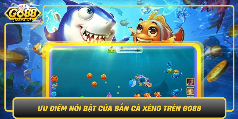 Ưu Điểm Nổi Bật Của Bắn Cá Xèng Trên GO88 Uu Diem Noi Bat Cua Ban Ca Xeng Tren Go88